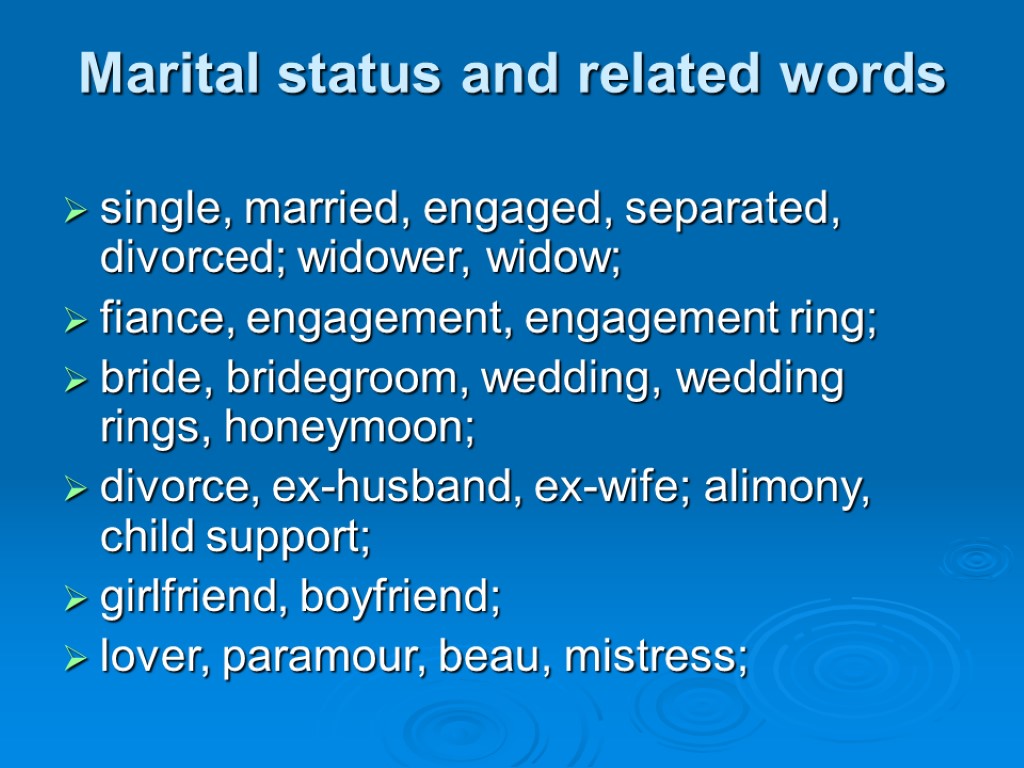 Marital status and related words single, married, engaged, separated, divorced; widower, widow; fiance, engagement,